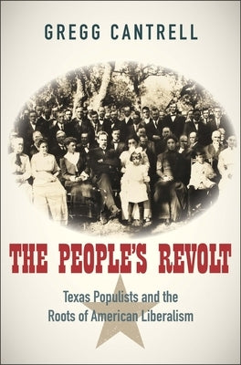 The People's Revolt: Texas Populists and the Roots of American Liberalism by Cantrell, Gregg