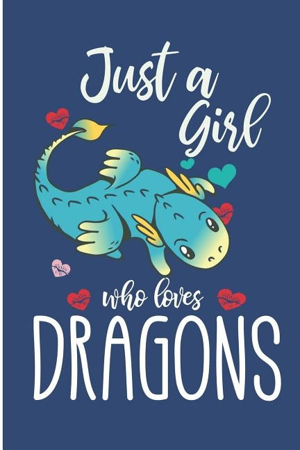 Just A Girl Who Loves Dragons: Cute Dragon College Ruled Line Notebook by Pitman, Jen V.