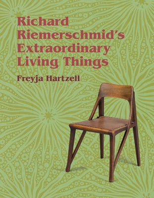 Richard Riemerschmid's Extraordinary Living Things by Hartzell, Freyja