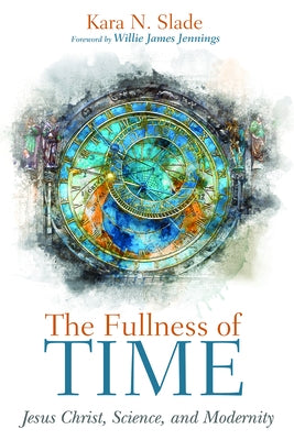 The Fullness of Time by Slade, Kara N.