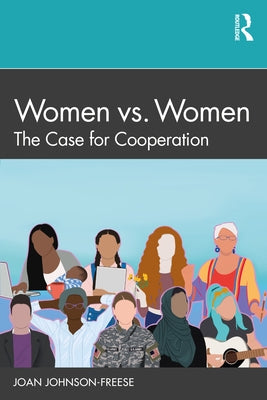 Women vs. Women: The Case for Cooperation by Johnson-Freese, Joan