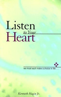 Listen to Your Heart by Hagin, Kenneth E.