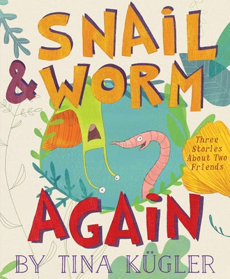 Snail and Worm Again: Three Stories about Two Friends by K&#252;gler, Tina