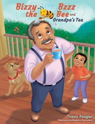 Bizzy Bzzz the Bee and Grandpa's Tea by Peagler, Travis