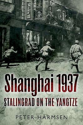 Shanghai 1937: Stalingrad on the Yangtze by Harmsen, Peter