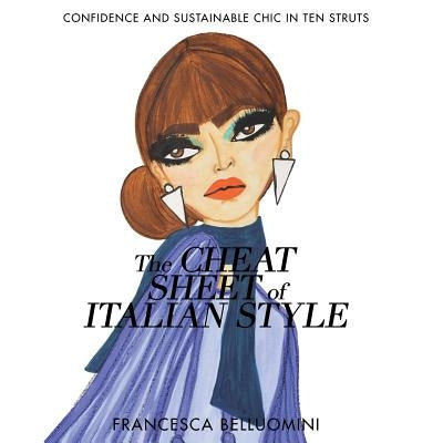 The Cheat Sheet of Italian Style: Confidence and Sustainable Chic in Ten Struts by Belluomini, Francesca