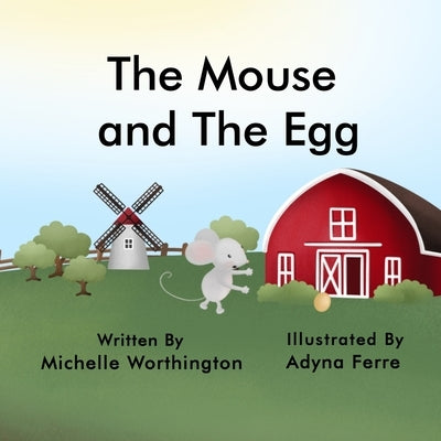 The Mouse and The Egg by Worthington, Michelle