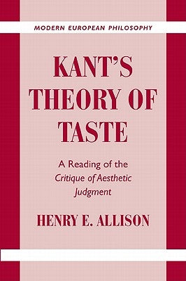 Kant's Theory of Taste: A Reading of the Critique of Aesthetic Judgment by Allison, Henry E.