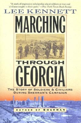 Marching Through Georgia: The Story of Soldiers and Civilians During Sherman's Campaign by Kennett, Lee B.