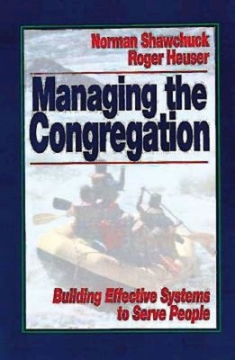 Managing the Congregation: Building Effective Systems to Serve People by Shawchuck, Norman