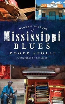 Hidden History of the Mississippi Blues by Stolle, Roger