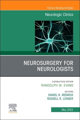 Neurosurgery for Neurologists, an Issue of Neurologic Clinics: Volume 40-2 by Lonser, Russell R.