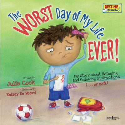 The Worst Day of My Life Ever!: My Story about Listening and Following Instructionsvolume 1 by Cook, Julia