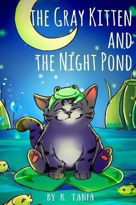 Children's books THE GRAY KITTEN AND THE NIGHT POND children's books ages 1-3 cat books for kids book for kids kids books childrens books: The story i by Martsynovska, Anastasiia