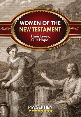 Women of the New Testament: Their Lives, Our Hope by Septi&#233;n, P&#237;a
