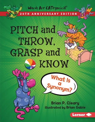 Pitch and Throw, Grasp and Know, 20th Anniversary Edition: What Is a Synonym? by Cleary, Brian P.