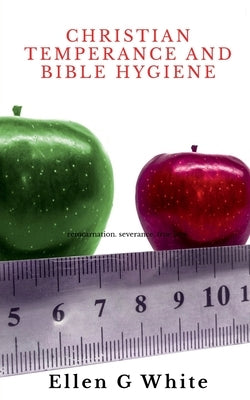 Christian Temperance and Bible Hygiene by G, Ellen