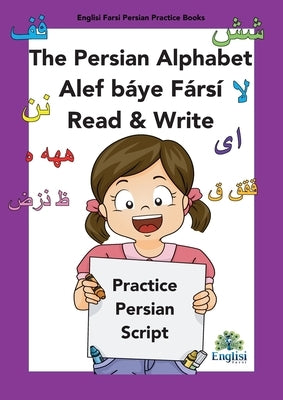 Persian Writing Alphabet Book Alef báye Fársí Read & Write: In Persian, English & Finglisi: Persian Alphabet Book Alef Báye Fársí Read & Write by Kiani, Mona