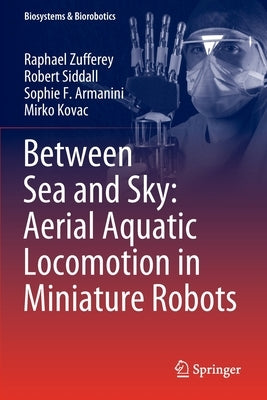 Between Sea and Sky: Aerial Aquatic Locomotion in Miniature Robots by Zufferey, Raphael