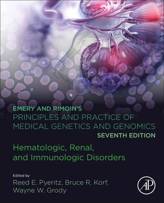 Emery and Rimoin's Principles and Practice of Medical Genetics and Genomics: Hematologic, Renal, and Immunologic Disorders by Pyeritz, Reed E.