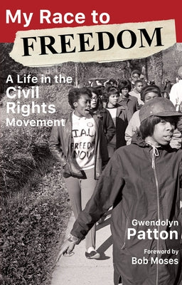 My Race to Freedom: A Life in the Civil Rights Movement by Patton, Gwendolyn