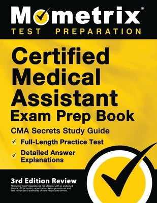 Certified Medical Assistant Exam Prep Book - CMA Secrets Study Guide, Full-Length Practice Test, Detailed Answer Explanations: [3rd Edition Review] by Bowling, Matthew