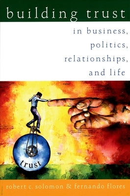 Building Trust: In Business, Politics, Relationships, and Life by Solomon, Robert C.