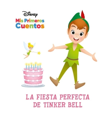 Disney MIS Primeros Cuentos La Fiesta Perfecta de Tinker Bell (Disney My First Stories Tinker Bell's Best Birthday Party) by Pi Kids