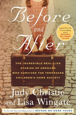 Before and After: The Incredible Real-Life Stories of Orphans Who Survived the Tennessee Children's Home Society by Christie, Judy