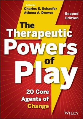 The Therapeutic Powers of Play: 20 Core Agents of Change by Schaefer, Charles E.