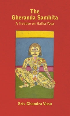 The Gheranda Samhita - A Treatise on Hatha Yoga by Vasu, Sris Chandra