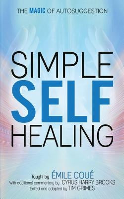 Simple Self-Healing: The Magic of Autosuggestion by Brooks, Cyrus Harry