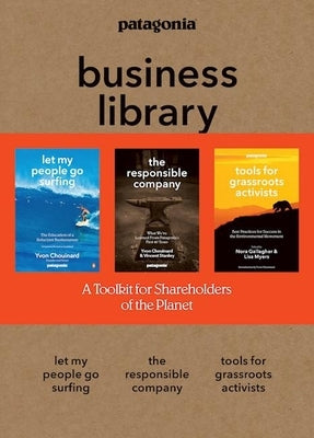 The Patagonia Business Library: Including Let My People Go Surfing, the Responsible Company, and Patagonia's Tools for Grassroots Activists by Chouinard, Yvon