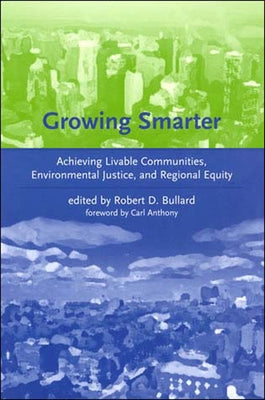 Growing Smarter: Achieving Livable Communities, Environmental Justice, and Regional Equity by Bullard, Robert D.