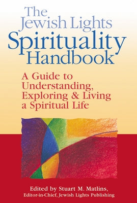 The Jewish Lights Spirituality Handbook: A Guide to Understanding, Exploring & Living a Spiritual Life by Carey, Miriam