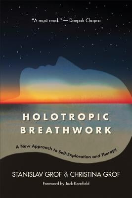 Holotropic Breathwork: A New Approach to Self-Exploration and Therapy by Grof, Stanislav