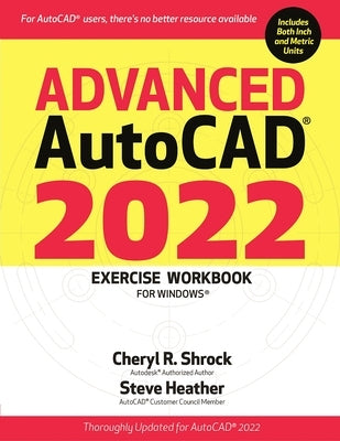 Advanced Autocad(r) 2022 Exercise Workbook: For Windows(r) by Shrock, Cheryl R.