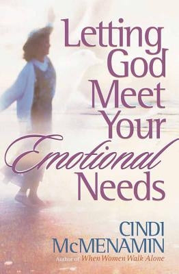 Letting God Meet Your Emotional Needs by McMenamin, Cindi