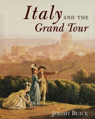 Italy and the Grand Tour by Black, Jeremy