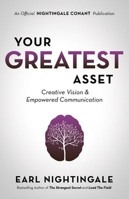 Your Greatest Asset: Creative Vision and Empowered Communication by Nightingale, Earl