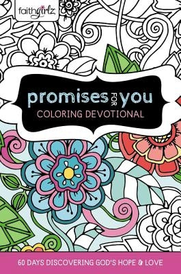 Faithgirlz Promises for You Coloring Devotional: 60 Days Discovering God's Hope and Love by Zondervan