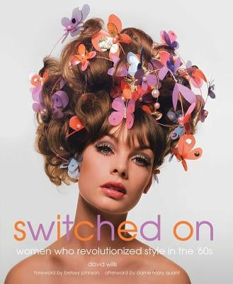 Switched on: Women Who Revolutionized Style in the 60s by Wills, David