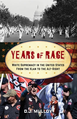 Years of Rage: White Supremacy in the United States from the Klan to the Alt-Right by Mulloy, D. J.