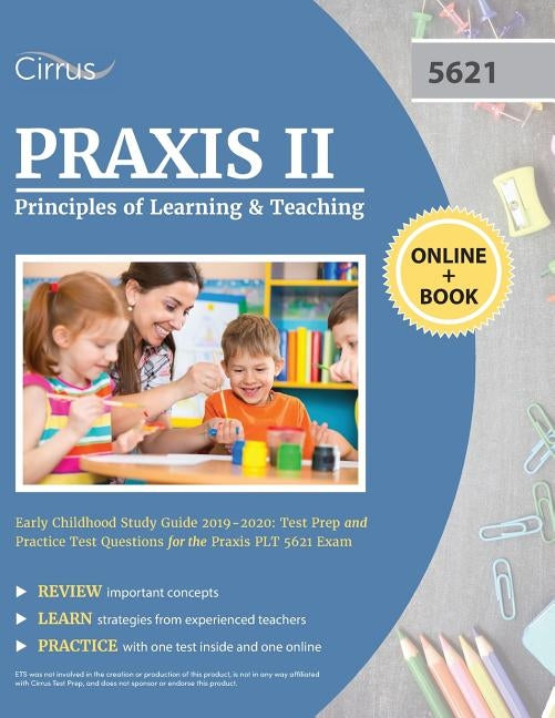 Praxis II Principles of Learning and Teaching Early Childhood Study Guide 2019-2020: Test Prep and Practice Test Questions for the Praxis PLT 5621 Exa by Cirrus Teacher Certification Exam Team