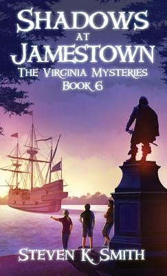 Shadows at Jamestown: The Virginia Mysteries Book 6 by Smith, Steven K.