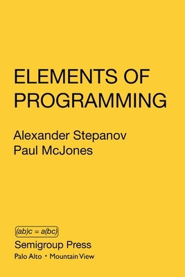 Elements of Programming by Stepanov, Alexander