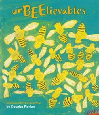 Unbeelievables: Honeybee Poems and Paintings by Florian, Douglas