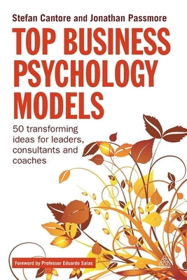 Top Business Psychology Models: 50 Transforming Ideas for Leaders, Consultants and Coaches by Cantore, Stefan