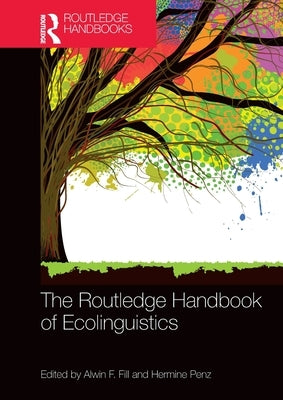The Routledge Handbook of Ecolinguistics by Fill, Alwin F.