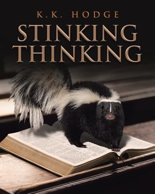 Stinking Thinking by Hodge, K. K.